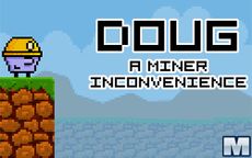 Doug: A Miner Inconvenien